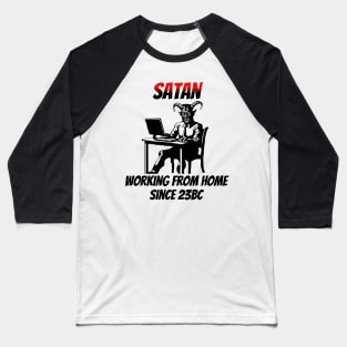 Satan: Working From Home Since 23BC Baseball T-Shirt